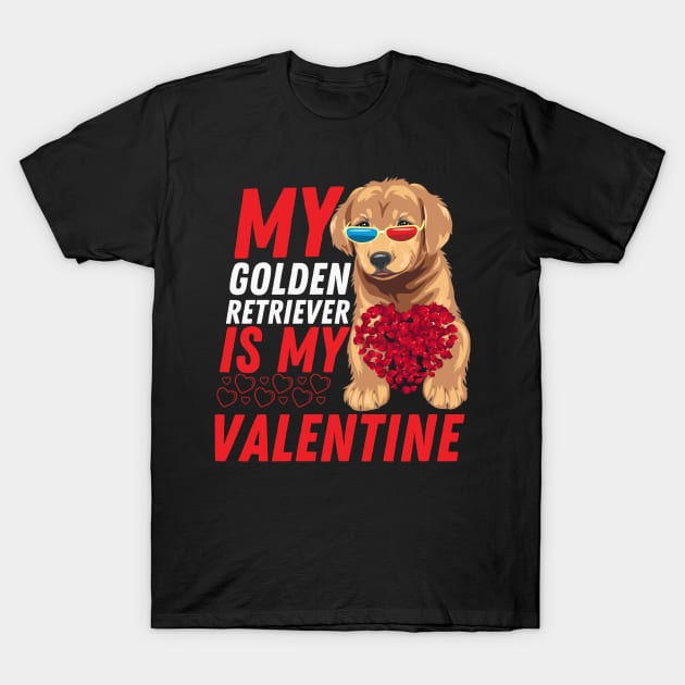 My Golden Retriever is My Valentine Dog Lover Valentines Day T-Shirt by Figurely creative